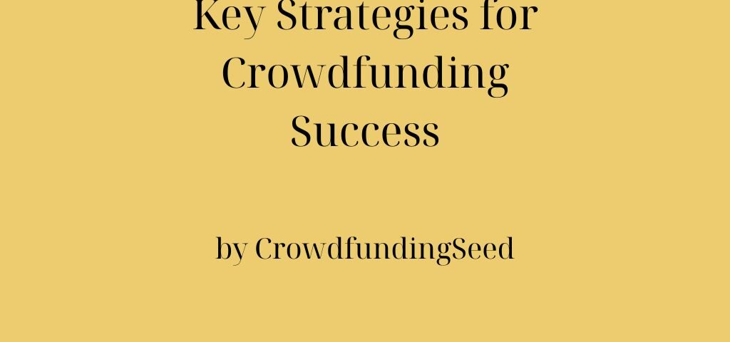 Key Strategies for Crowdfunding Success